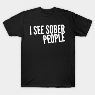 I see sober people T-Shirt